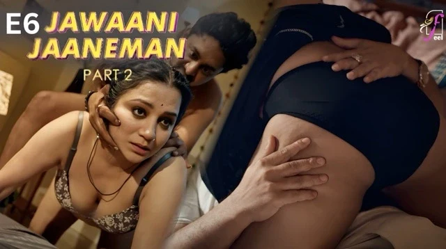Jawaani Jaaneman Part 2 E06 2025 Hindi Hot Web Series – FeelApp